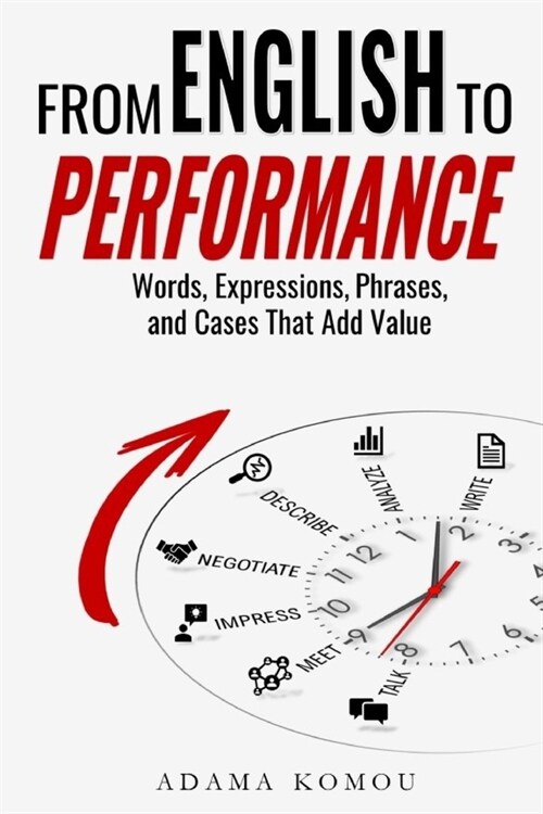 From English to Performance: Words, Expressions, Phrases, and Cases That Add Value (Paperback)