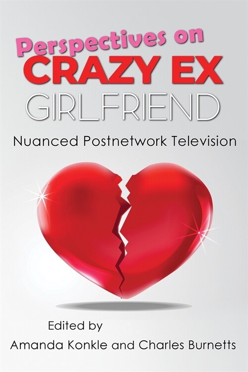 Perspectives on Crazy Ex-Girlfriend: Nuanced Postnetwork Television (Hardcover)