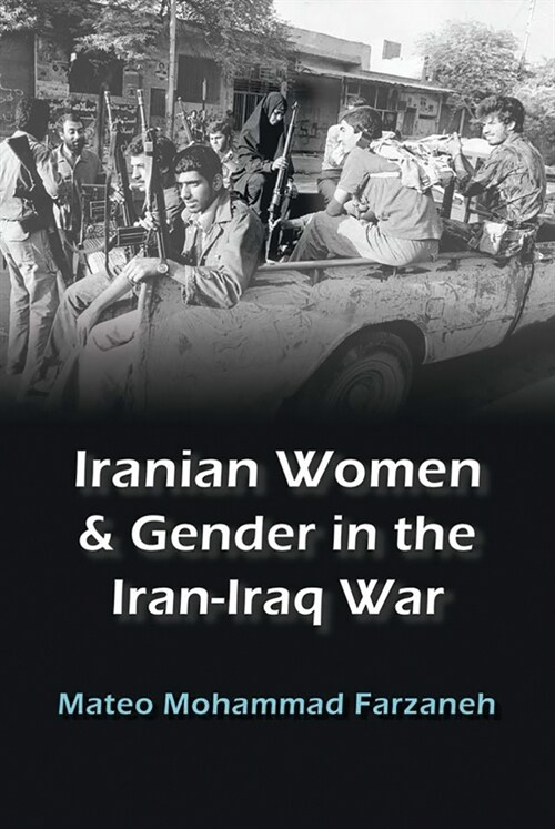Iranian Women and Gender in the Iran-Iraq War (Paperback)