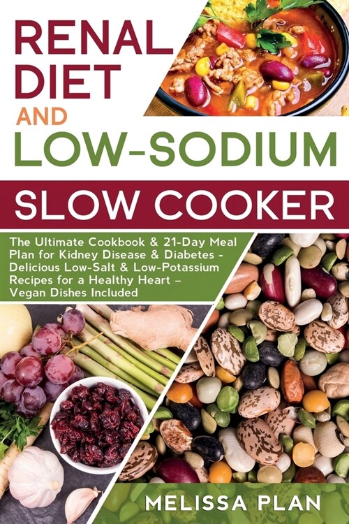 RENAL DIET and LOW-SODIUM SLOW COOKER: The Ultimate Cookbook & 21-Day Meal Plan for Kidney Disease & Diabetes - Delicious Low-Salt & Low-Potassium Rec (Paperback)