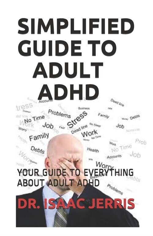 Simplified Guide to Adult ADHD: Your Guide to Everything about Adult ADHD (Paperback)