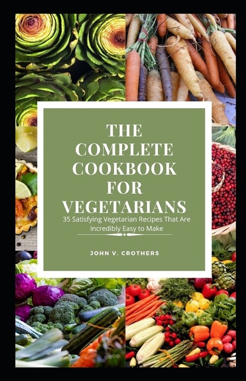 Thе Cоmрlеtе Cookbook Fоr Vеgеtаrіаnѕ: 35 Satisfying Vegetarian Recipes That A (Paperback)