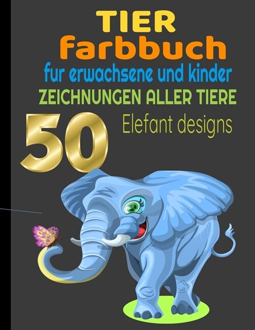 Tier Farbbuch: 50 Zeichnungen Aller Tiere F? Erwachsene Und Kinder Elefant Designs (Paperback)