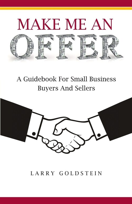 Make Me An Offer: A Guidebook for Small Business Buyers and Sellers (Paperback)