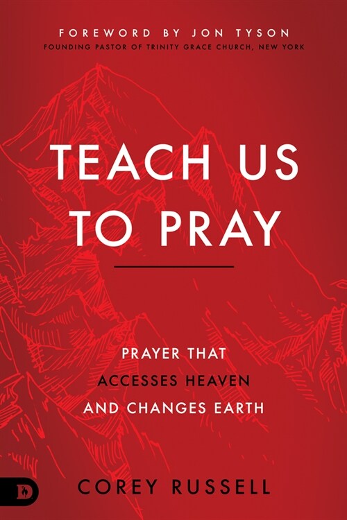 Teach Us to Pray: Prayer That Accesses Heaven and Changes Earth (Paperback)
