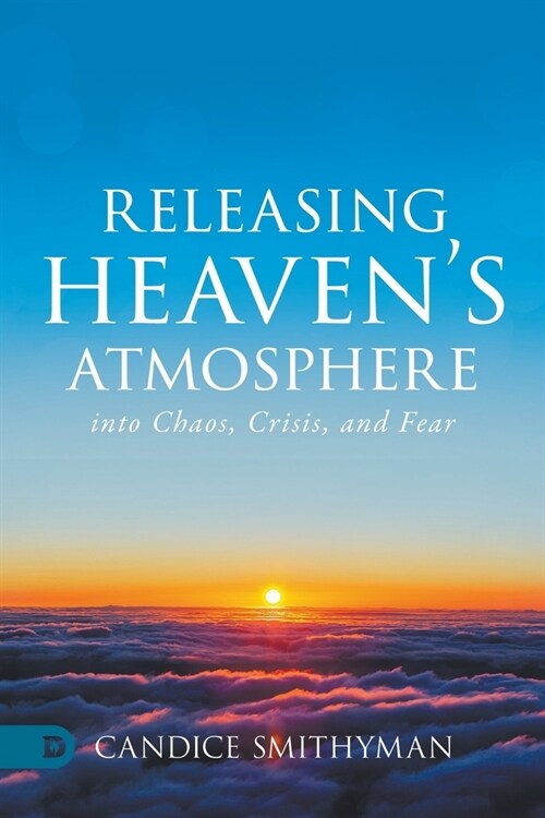 Releasing Heavens Atmosphere into Chaos, Crisis, and Fear (Paperback)