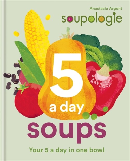 Soupologie 5 a day Soups : Your 5 a day in one bowl (Hardcover)