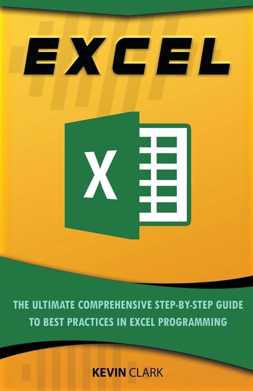 Excel: The Ultimate Comprehensive Step-By-Step Guide to the Basics of Excel Programming (Paperback)