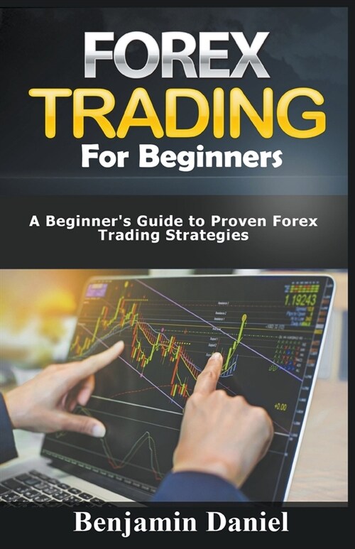 Forex Trading for Beginners: A Beginners Guide to Proven Forex Trading Strategies (Paperback)