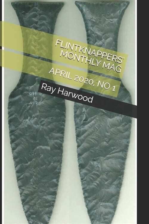 Flintknappers Monthly Mag: April 2020, No 1 (Paperback)
