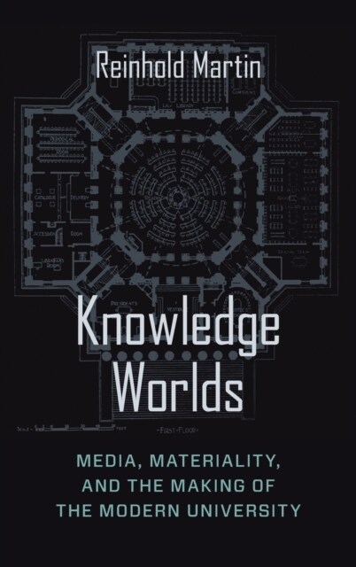 Knowledge Worlds: Media, Materiality, and the Making of the Modern University (Hardcover)