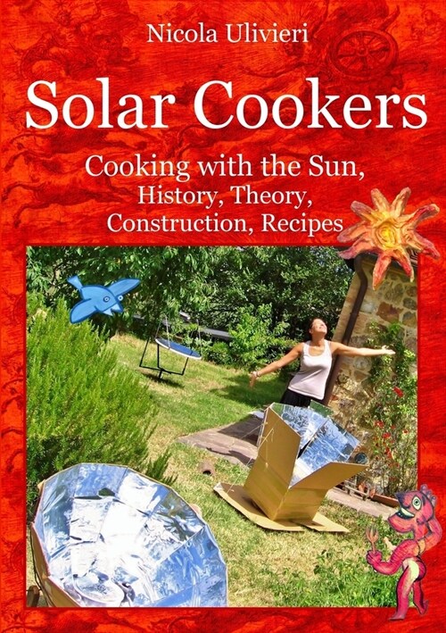 Solar Cookers: Cooking with the Sun, History, Theory, Construction, Recipes (Paperback)