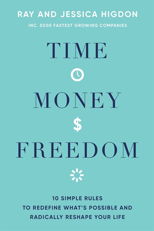 Time, Money, Freedom: 10 Simple Rules to Redefine Whats Possible and Radically Reshape Your Life (Hardcover)