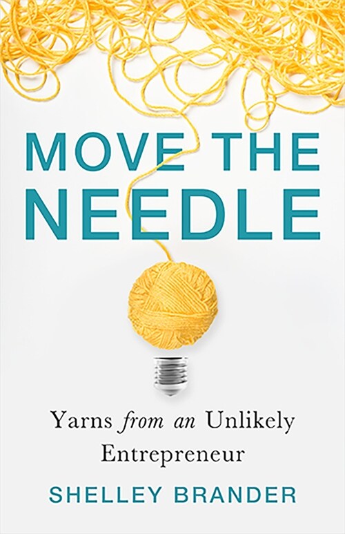 Move the Needle: Yarns from an Unlikely Entrepreneur (Hardcover)