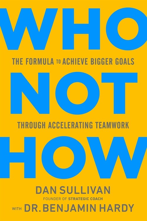 Who Not How: The Formula to Achieve Bigger Goals Through Accelerating Teamwork (Hardcover)