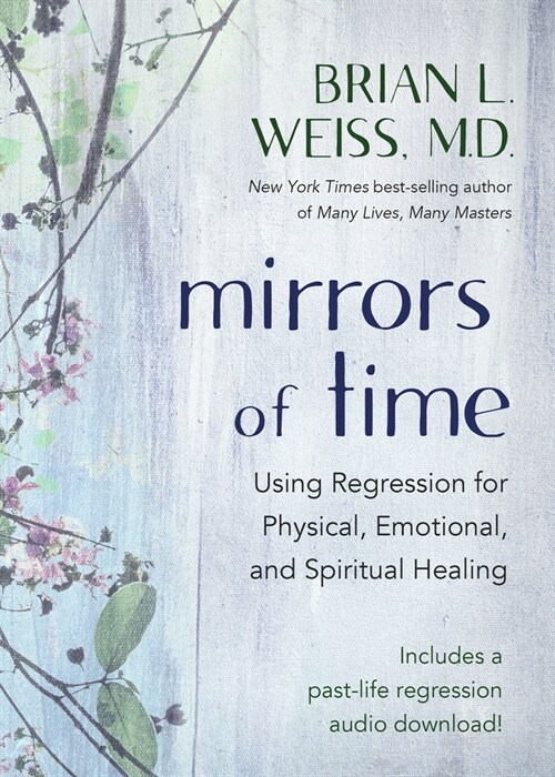 Mirrors of Time: Using Regression for Physical, Emotional, and Spiritual Healing (Paperback)