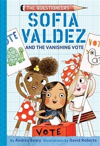 (The) questioneers. 4, Sofia Valdez and the vanishing vote 