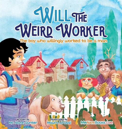 Will the Weird Worker: The boy who willingly worked to become a young man. (Hardcover)