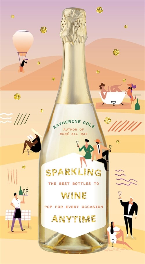 Sparkling Wine Anytime: The Best Bottles to Pop for Every Occasion (Hardcover)
