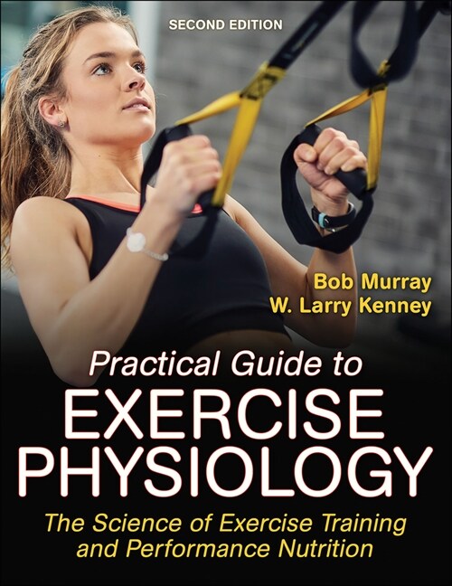 Practical Guide to Exercise Physiology: The Science of Exercise Training and Performance Nutrition (Paperback, 2)