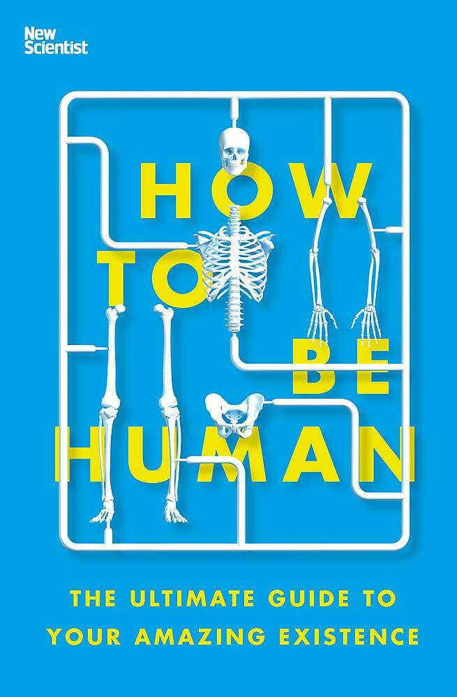 How to Be Human : The Ultimate Guide to Your Amazing Existence (Paperback)