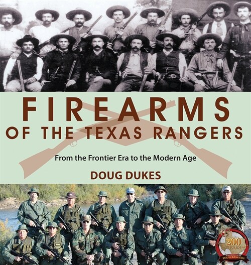 Firearms of the Texas Rangers: From the Frontier Era to the Modern Age (Hardcover)