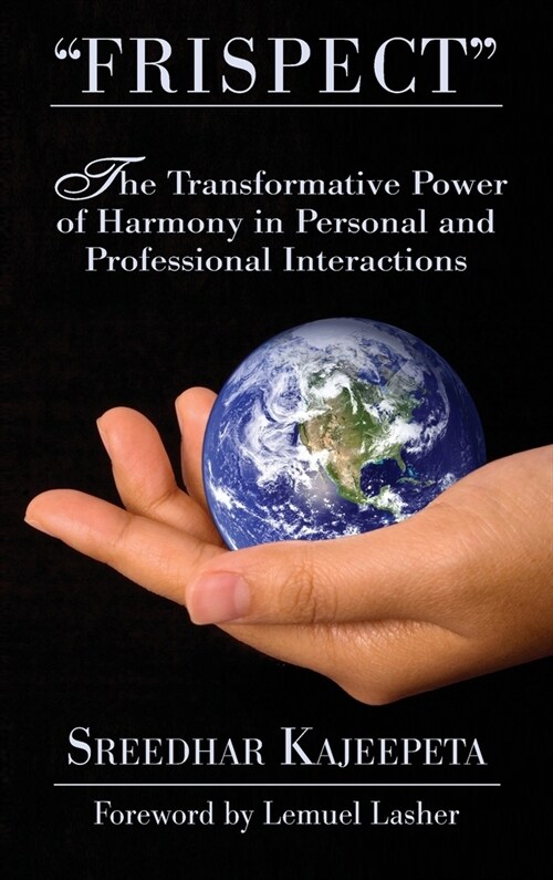 FRISPECT - Turn Friction into Mutual Respect: The Transformative Power of Harmony in Personal and Professional Interactions (Hardcover)