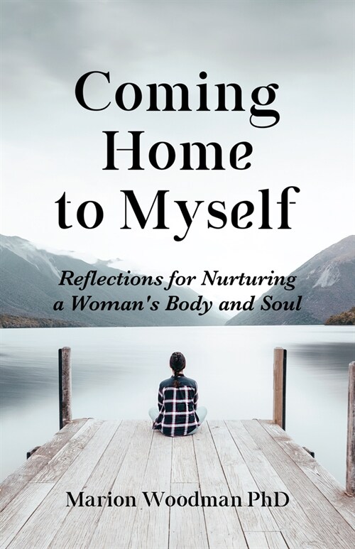 Coming Home to Myself: Reflections for Nurturing a Womans Body and Soul (Prose Poetry and Meditations, Affirmations) (Paperback)