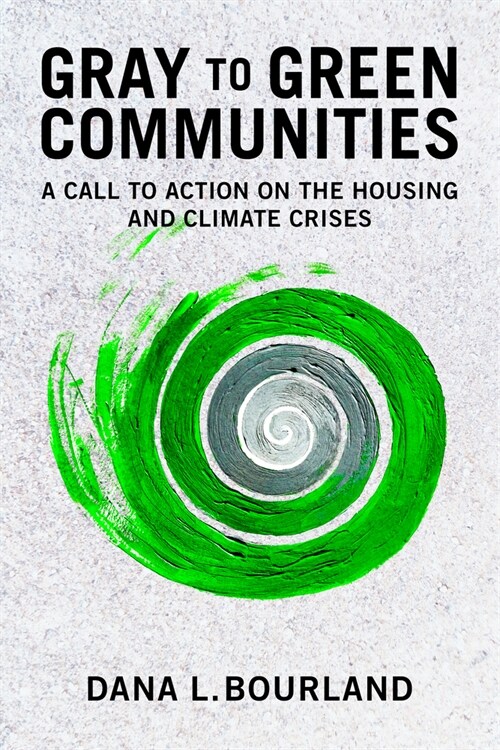 Gray to Green Communities: A Call to Action on the Housing and Climate Crises (Paperback)