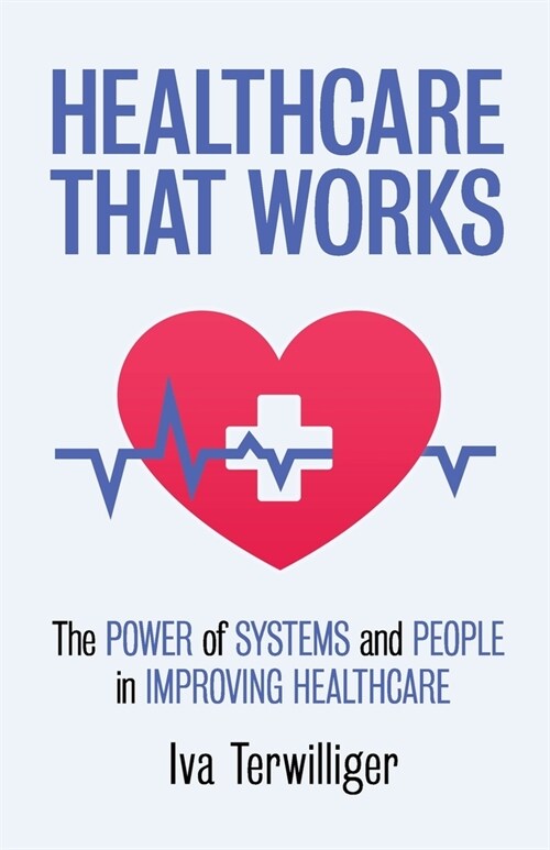 Healthcare that Works: The Power of Systems and People in Improving Healthcare (Paperback)