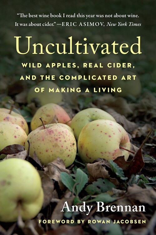 Uncultivated: Wild Apples, Real Cider, and the Complicated Art of Making a Living (Paperback)