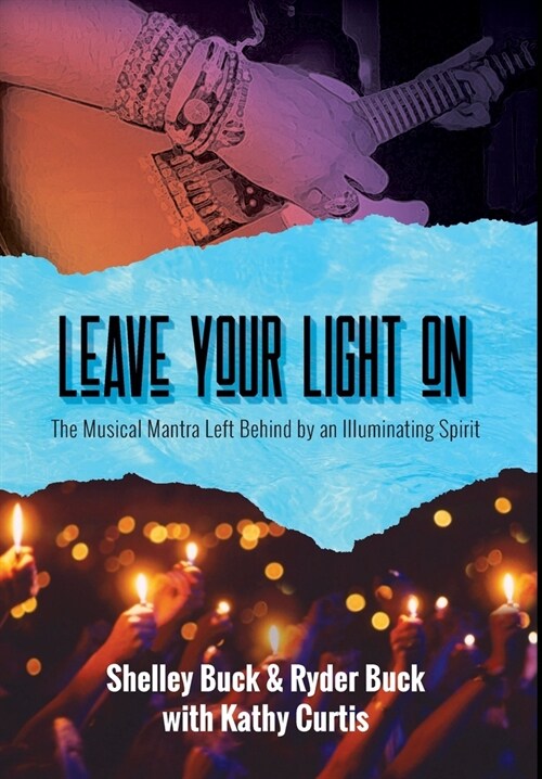 Leave Your Light On: The Musical Mantra Left Behind by an Illuminating Spirit (Hardcover)