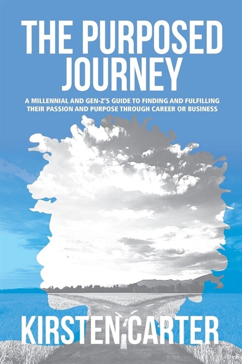 The Purposed Journey: A Millennial and Gen-Zs Guide to Finding and Fulfilling Their Passion and Purpose through Career or Business (Paperback)