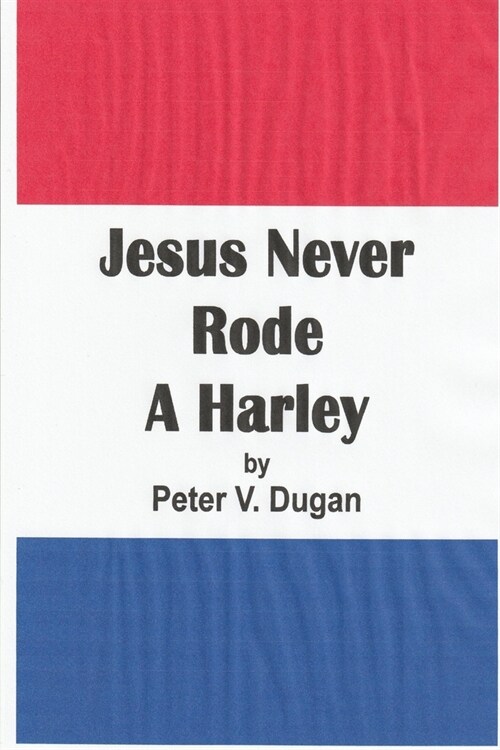 Jesus Never Rode A Harley (Paperback)