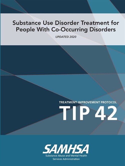 Substance Use Disorder Treatment for People With Co-Occurring Disorders (Treatment Improvement Protocol) TIP 42 (Updated March 2020) (Paperback)