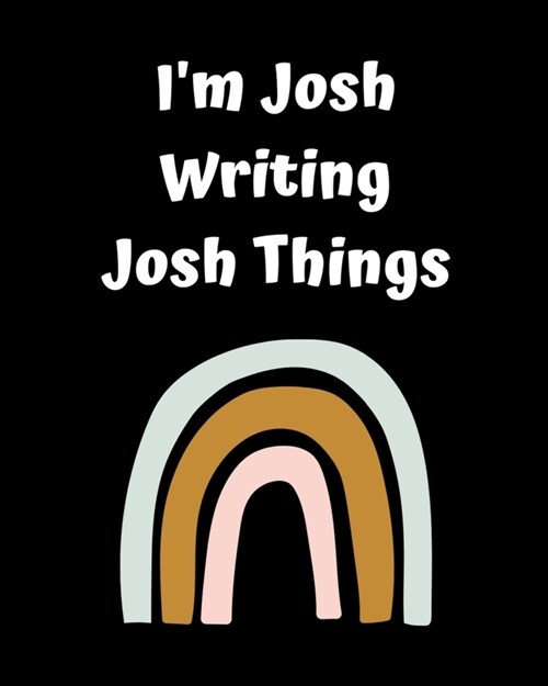 Im Josh Writing Josh Things: Personlized Gift Notebook, Journal (Paperback)