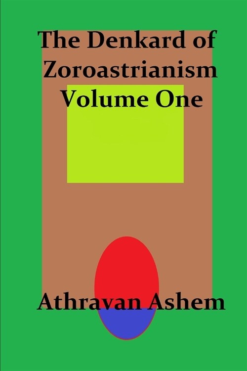 The Denkard of Zoroastrianism Volume One (Paperback)