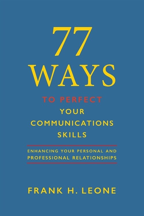 77 Ways To Perfect Your Communications Skills: Enhancing Your Personal and Professional Relationships (Paperback)