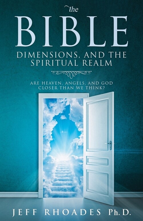 The Bible, Dimensions, and the Spiritual Realm: Are heaven, angels, and God closer than we think? (Paperback)
