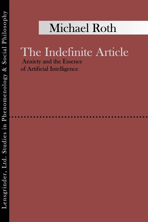The Indefinite Article: Anxiety and the Essence of Artificial Intelligence (Paperback)