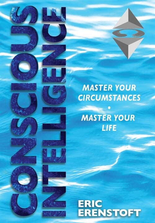Conscious Intelligence: Master Your Circumstances, Master Your Life (Hardcover, Print)