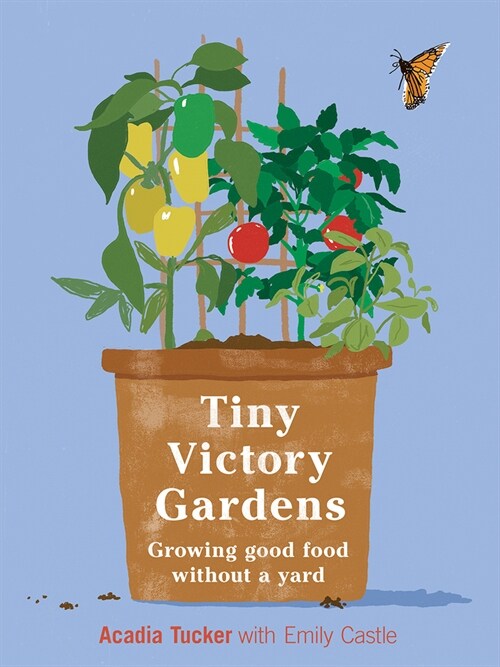 Tiny Victory Gardens: Growing Food Without a Yard (Paperback)