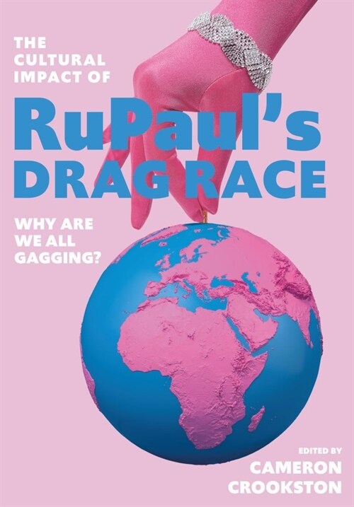 The Cultural Impact of RuPauls Drag Race : Why Are We All Gagging? (Hardcover, New ed)