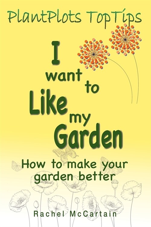 I want to like my Garden : how to make your garden better (Paperback)
