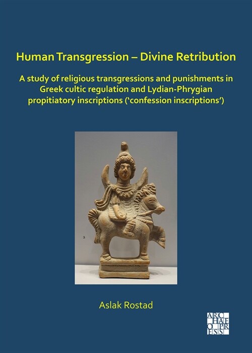 Human Transgression – Divine Retribution: A Study of Religious Transgressions and Punishments in Greek Cultic Regulation and Lydian-Phrygian Propitiat (Paperback)