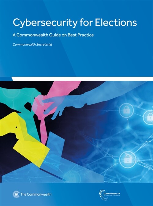 Cybersecurity for Elections: A Commonwealth Guide on Best Practice (Paperback)