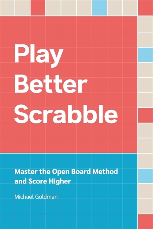 Play Better Scrabble: Master the Open Board Method and Score Higher (Paperback, 2)