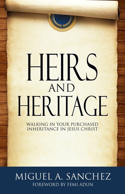 Heirs and Heritage: walking in your purchased Inheritance in Jesus Christ (Paperback)