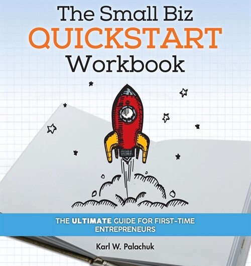 The Small Biz Quickstart Workbook: The Ultimate Guide for First-Time Entrepreneurs (Paperback)