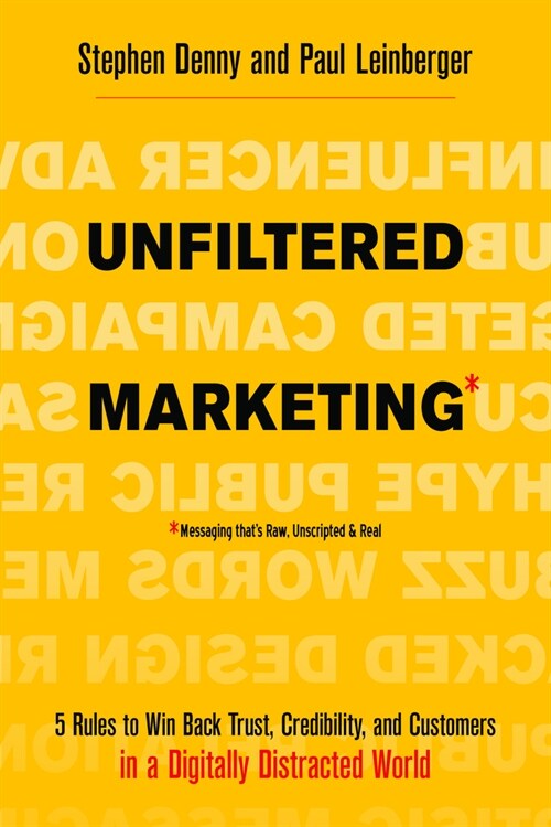 Unfiltered Marketing: 5 Rules to Win Back Trust, Credibility, and Customers in a Digitally Distracted World (Paperback)